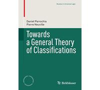 Towards a General Theory of Classifications (Studies in Universal Logic)