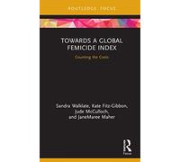 Towards a Global Femicide Index: Counting the Costs (Criminology in Focus)