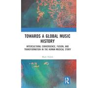Towards a Global Music History: Intercultural Convergence, Fusion, and Transformation in the Human Musical Story
