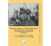 Towards a History of Pacific Prehistory: Historiographical approaches to francophone archaeology in Oceania