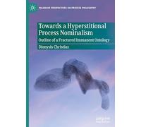 Towards a Hyperstitional Process Nominalism: Outline of a Fractured Immanent Ontology (Palgrave Perspectives on Process Philosophy)