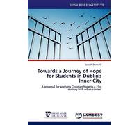 Towards a Journey of Hope for Students in Dublin's Inner City: A proposal for applying Christian hope to a 21st century Irish urban context