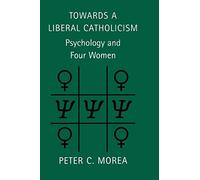 Towards a Liberal Catholicism: Psychology and Four Women