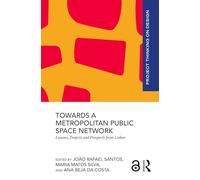 Towards a Metropolitan Public Space Network: Lessons, Projects and Prospects from Lisbon (Project Thinking on Design)