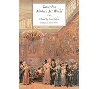 Towards a Modern Art World - Studies in British Art V 1