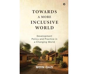 Towards A More Inclusive World: Development Policy and Practice in a Changing World