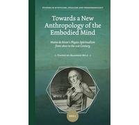 Towards a New Anthropology of the Embodied Mind – Maine de Biran’s Physio-Spiritualism 1800–21st C.