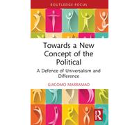 Towards a New Concept of the Political : A Defence of Universalism and Difference