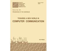 Towards a New World in Computer Communication: 11th (Computer Communications: Towards a New World - Proceedings of ICCC '92, Genova, September 28-October 2, 1992)