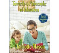Towards a Philosophy of Education (The Original Homeschooling Series)