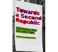 Towards a Second Republic: Irish Politics after the Celtic Tiger