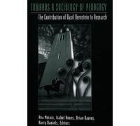 Towards a Sociology of Pedagogy: The Contribution of Basil Bernstein to Research: 23 (History of Schools and Schooling)