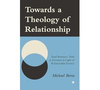 Towards a Theology of Relationship: Emil Brunner's Truth as Encounter in Light of Relationship Science