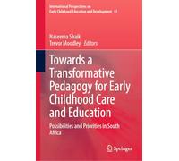 Towards a Transformative Pedagogy for Early Childhood Care and Education: Possibilities and Priorities in South Africa: 43 (International Perspectives on Early Childhood Education and Development, 43)