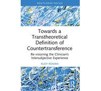 Towards a Transtheoretical Definition of Countertransference: Re-visioning the Clinician's Intersubjective Experience (Explorations in Mental Health)