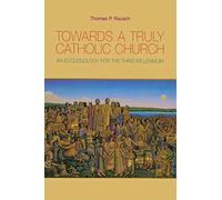 Towards a Truly Catholic Church: An Ecclesiology For The Third Millennium