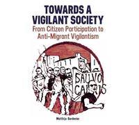 Towards a Vigilant Society: From Citizen Participation to Anti-Migrant Vigilantism (British Academy Monographs)