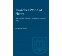 Towards a World of Plenty : The Falconer Lectures University of Toronto, 1963
