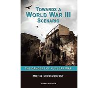 TOWARDS A WORLD WAR III SCENAR: The Dangers of Nuclear War