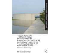 Towards an Articulated Phenomenological Interpretation of Architecture: Phenomenal Phenomenology (Routledge Research in Architecture)