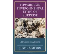 Towards an Environmental Ethic of Surprise : Adventures in Attention