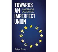 Towards an Imperfect Union: A Conservative Case for the EU (Europe Today)