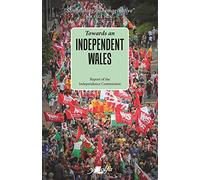 Towards an Independent Wales: Report of the Independence Commission; September 2020