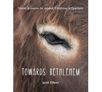 Towards Bethlehem: Stories & poems for Advent, Christmas & Epiphany
