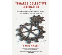 Towards Collective Liberation: Anti-Racist Organizing, Feminist Praxis, and Movement Building Strategy