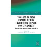 Towards Critical English Medium Instruction in Post-Soviet Contexts : Perspectives, Practices and Prospects