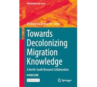 Towards Decolonizing Migration Knowledge: A North-South Research Collaboration (IMISCOE Research Series)