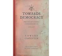 Towards Democracy (Annotated): Poems of Cosmic Consciousness