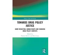 Towards Drug Policy Justice : Harm Reduction, Human Rights and Changing Drug Policy Contexts