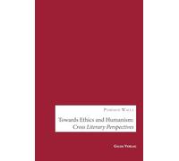 Towards Ethics and Humanism: Cross Literary Perspectives