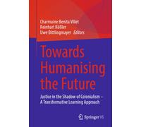 Towards Humanising the Future : Justice in the Shadow of Colonialism - A Transformative Learning Approach