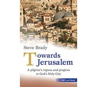 Towards Jerusalem: A pilgrim's regress and progress to God's Holy City