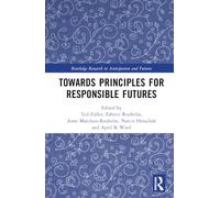 Towards Principles for Responsible Futures (Routledge Research in Anticipation and Futures)