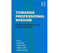 [( Towards Professional Wisdom: Practical Deliberation in the People Professions )] [by: Liz Bondi] [Oct-2011]