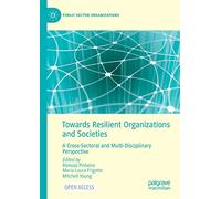 Towards Resilient Organizations and Societies: A Cross-Sectoral and Multi-Disciplinary Perspective (Public Sector Organizations)