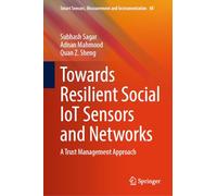 Towards Resilient Social IoT Sensors and Networks: A Trust Management Approach: 48 (Smart Sensors, Measurement and Instrumentation, 48)