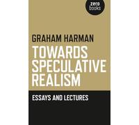 Towards Speculative Realism: Essays and Lectures