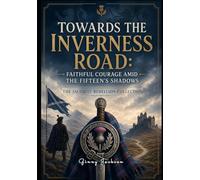 Towards the Inverness Road: Faithful Courage Amid the Fifteen's Shadows- Large Print: The Jacobite Rebellion Collection (Large Print Book Collection- The Jacobite Rebellion & The Rebel Dames)