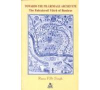 Towards the Pilgrimage Archetype: The Pancakrosi Yatra of Banaras: 3 (Pilgrimage & cosmology series)