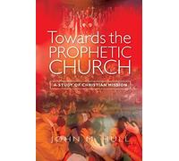Towards the Prophetic Church: A Study of Christian Mission