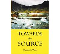 Towards the Source: Quakers in Wales