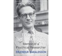 Towards the Unknown: Memoir of a Psychical Researcher