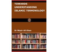 TOWARDS UNDERSTANDING ISLAMIC TERMINOLOGY