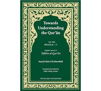 Towards Understanding the Qur'an (Tafhim al-Qur'an) Volume 13: Surah 13 (Al-Tahrim) to Surah 77 (Al-Mursalat) (Tafhim al-Qur'an Tafsir)
