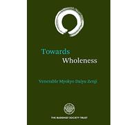 Towards Wholeness: Translations and Commentary by the Venerable Myokyo-ni