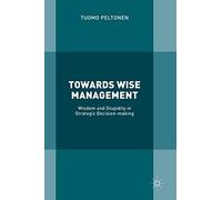 Towards Wise Management: Wisdom and Stupidity in Strategic Decision-making